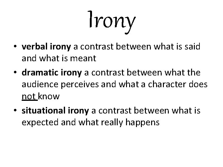 Irony • verbal irony a contrast between what is said and what is meant