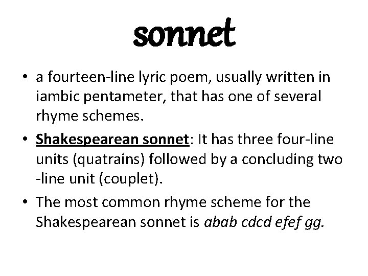 sonnet • a fourteen-line lyric poem, usually written in iambic pentameter, that has one