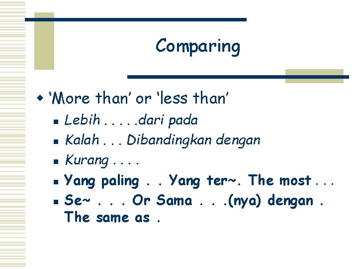 Comparing w ‘More than’ or ‘less than’ n n n Lebih. . . dari