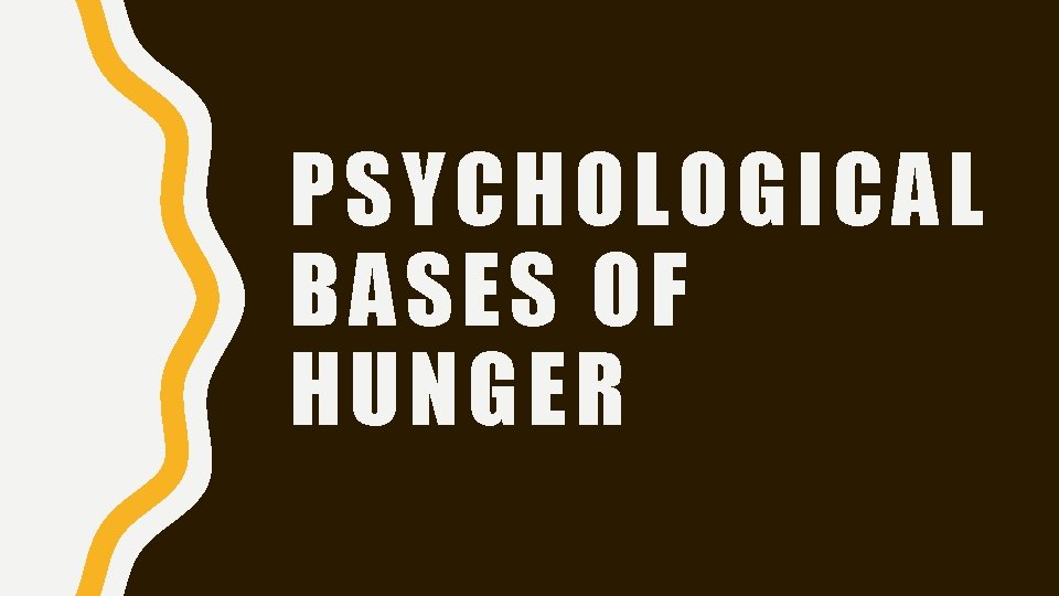 PSYCHOLOGICAL BASES OF HUNGER 