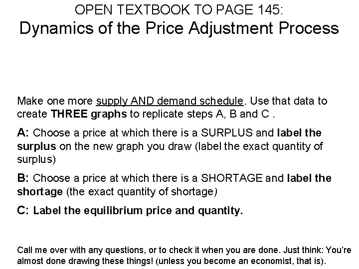 OPEN TEXTBOOK TO PAGE 145: Dynamics of the Price Adjustment Process Make one more
