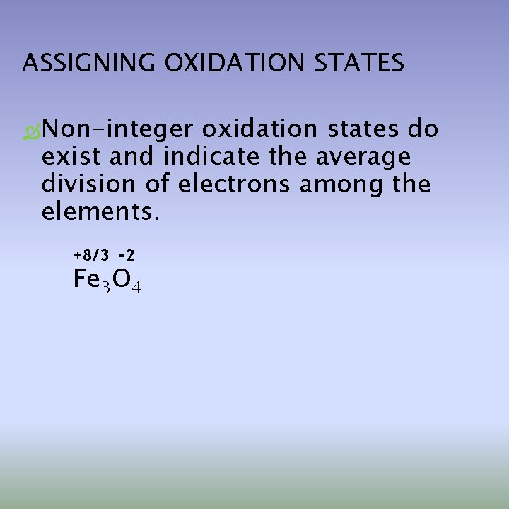 ASSIGNING OXIDATION STATES Non-integer oxidation states do exist and indicate the average division of