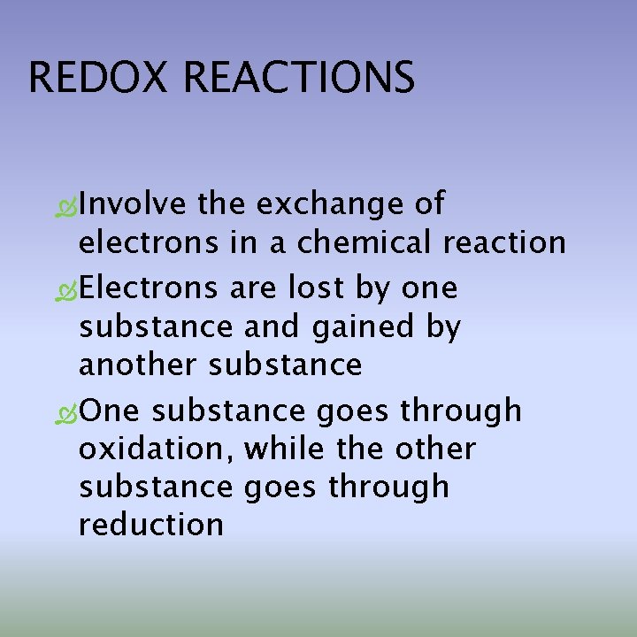 REDOX REACTIONS Involve the exchange of electrons in a chemical reaction Electrons are lost