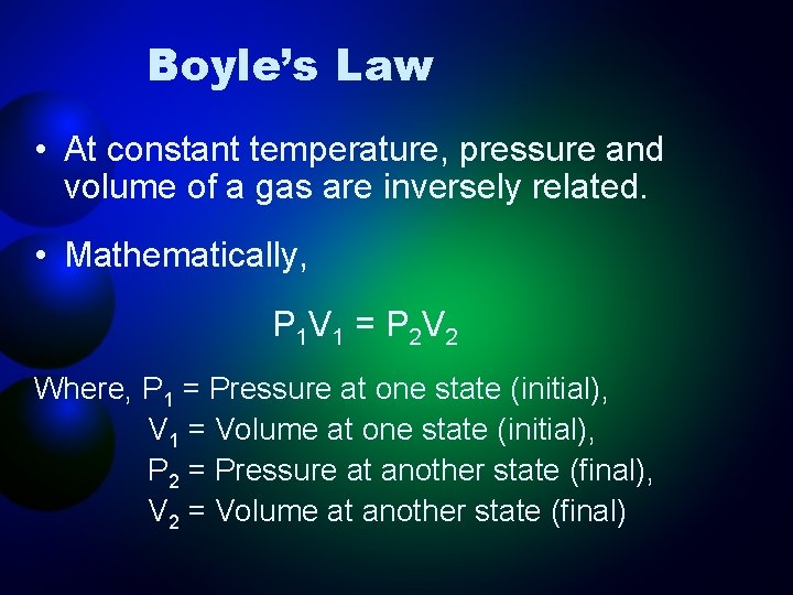 Boyle’s Law • At constant temperature, pressure and volume of a gas are inversely