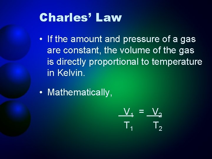 Charles’ Law • If the amount and pressure of a gas are constant, the