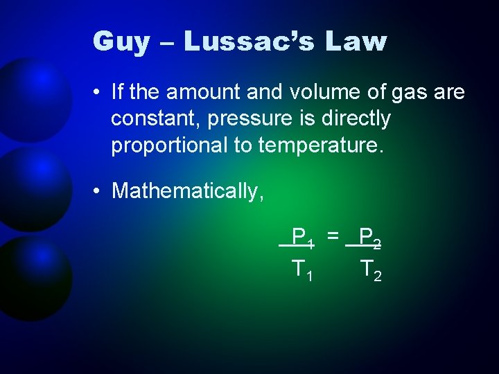 Guy – Lussac’s Law • If the amount and volume of gas are constant,