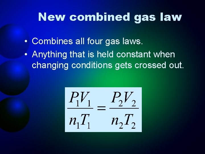 New combined gas law • Combines all four gas laws. • Anything that is