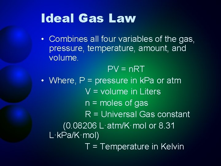 Ideal Gas Law • Combines all four variables of the gas, pressure, temperature, amount,