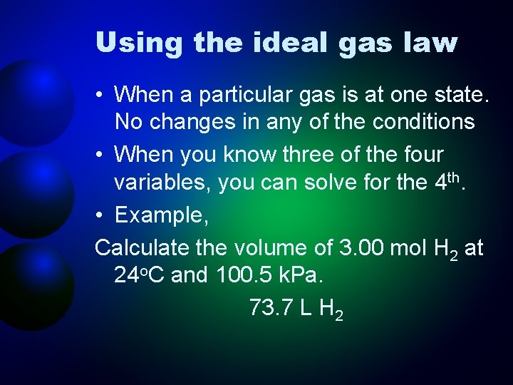 Using the ideal gas law • When a particular gas is at one state.