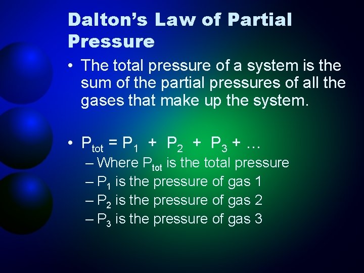 Dalton’s Law of Partial Pressure • The total pressure of a system is the