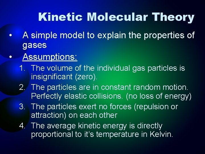 Kinetic Molecular Theory • • A simple model to explain the properties of gases