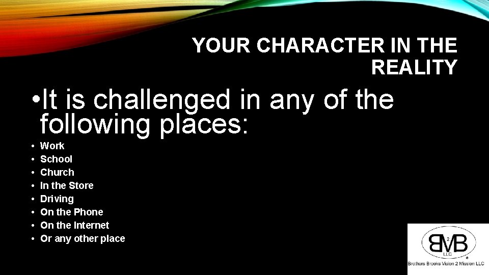 YOUR CHARACTER IN THE REALITY • It is challenged in any of the following