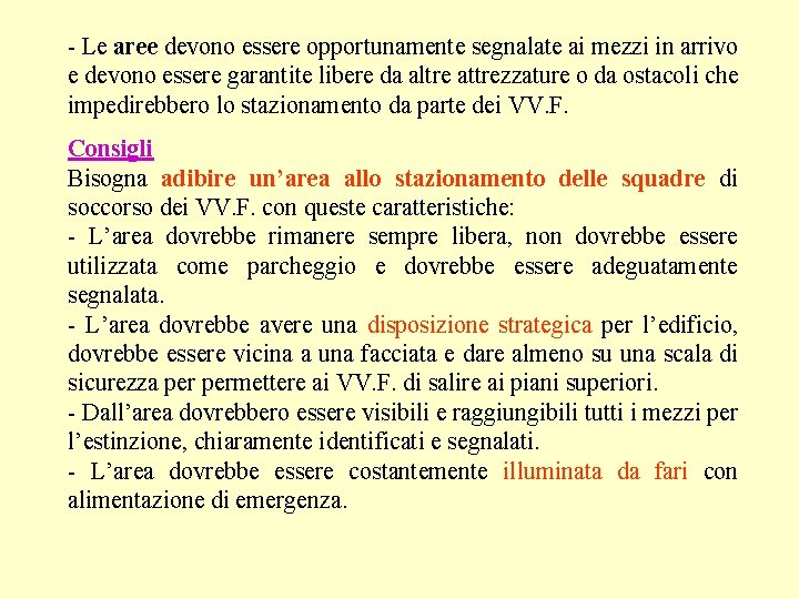 - Le aree devono essere opportunamente segnalate ai mezzi in arrivo e devono essere