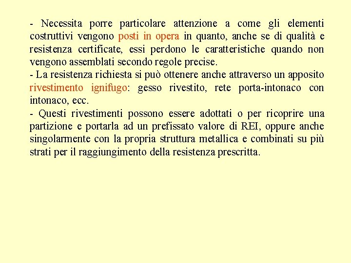 - Necessita porre particolare attenzione a come gli elementi costruttivi vengono posti in opera