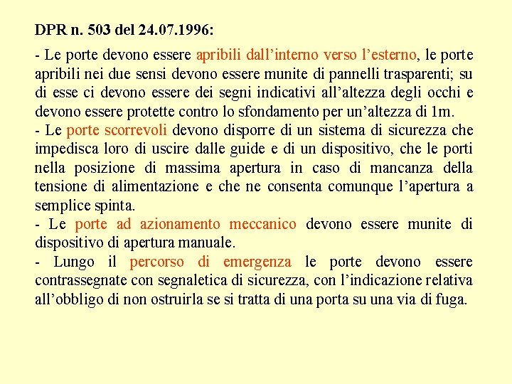 DPR n. 503 del 24. 07. 1996: - Le porte devono essere apribili dall’interno