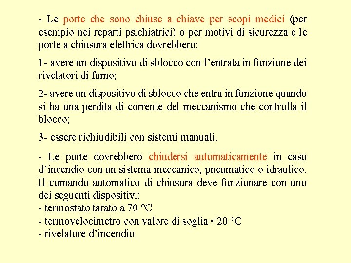 - Le porte che sono chiuse a chiave per scopi medici (per esempio nei