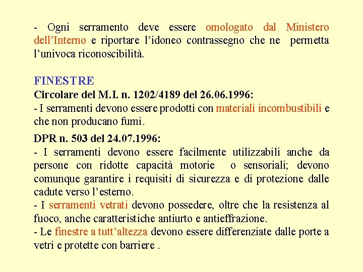 - Ogni serramento deve essere omologato dal Ministero dell’Interno e riportare l’idoneo contrassegno che