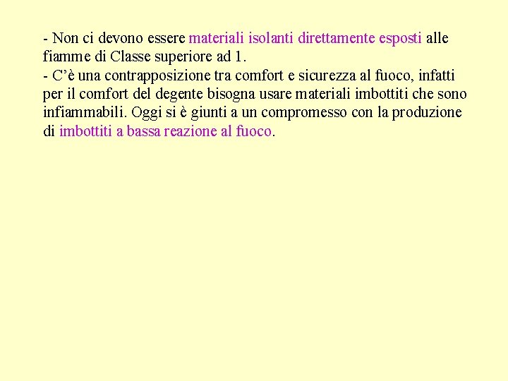 - Non ci devono essere materiali isolanti direttamente esposti alle fiamme di Classe superiore