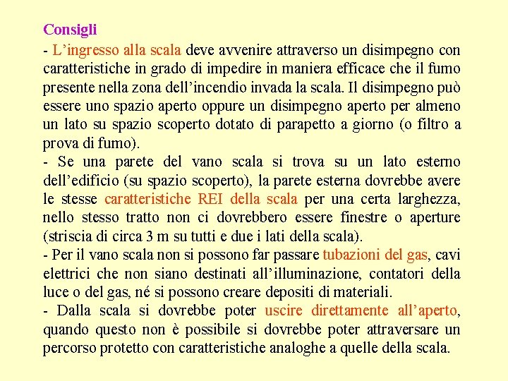 Consigli - L’ingresso alla scala deve avvenire attraverso un disimpegno con caratteristiche in grado