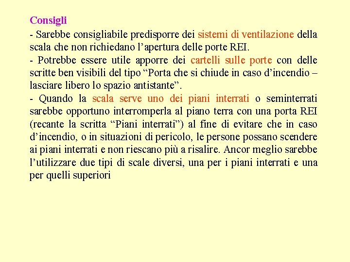 Consigli - Sarebbe consigliabile predisporre dei sistemi di ventilazione della scala che non richiedano