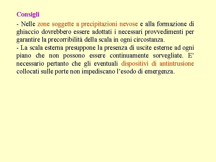 Consigli - Nelle zone soggette a precipitazioni nevose e alla formazione di ghiaccio dovrebbero