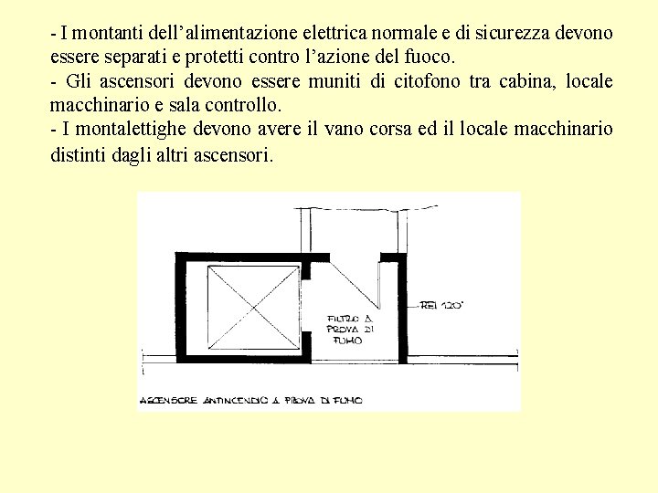 - I montanti dell’alimentazione elettrica normale e di sicurezza devono essere separati e protetti