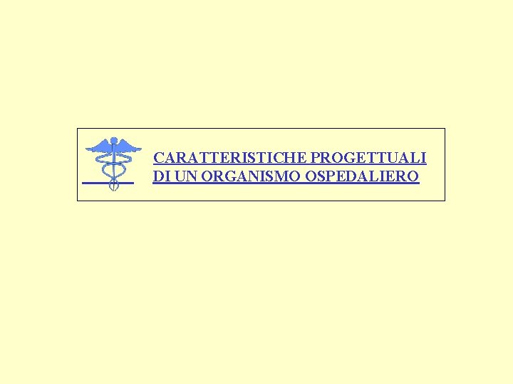 CARATTERISTICHE PROGETTUALI DI UN ORGANISMO OSPEDALIERO 