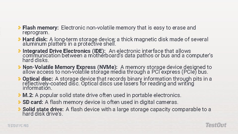 Flash memory: Electronic non-volatile memory that is easy to erase and reprogram. Hard disk: