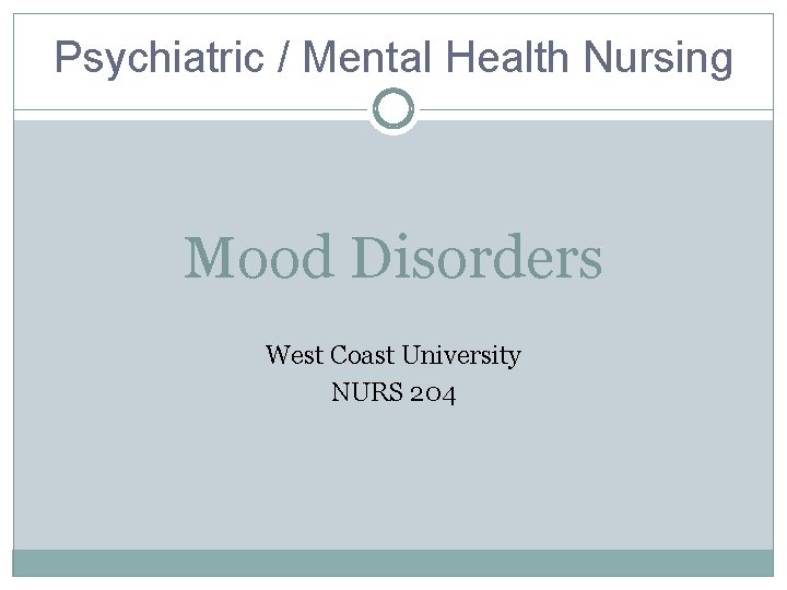 Psychiatric / Mental Health Nursing Mood Disorders West Coast University NURS 204 