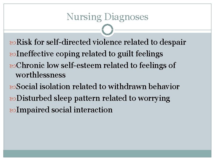 Nursing Diagnoses Risk for self-directed violence related to despair Ineffective coping related to guilt