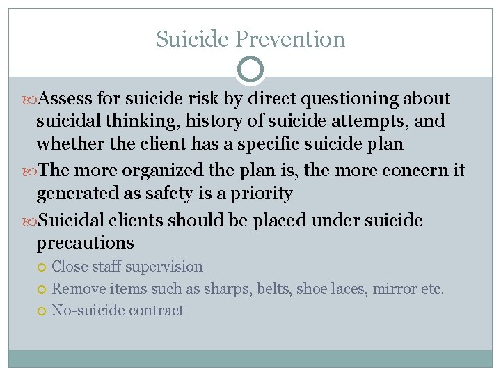 Suicide Prevention Assess for suicide risk by direct questioning about suicidal thinking, history of