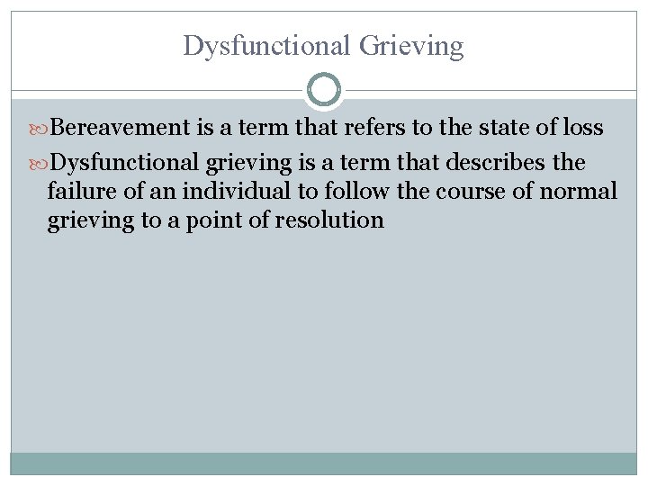 Dysfunctional Grieving Bereavement is a term that refers to the state of loss Dysfunctional