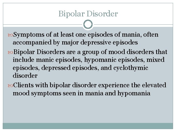 Bipolar Disorder Symptoms of at least one episodes of mania, often accompanied by major