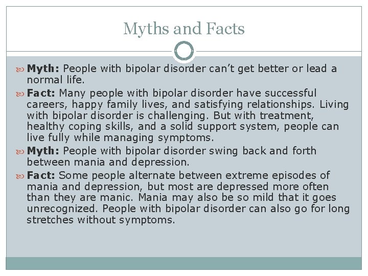 Myths and Facts Myth: People with bipolar disorder can’t get better or lead a