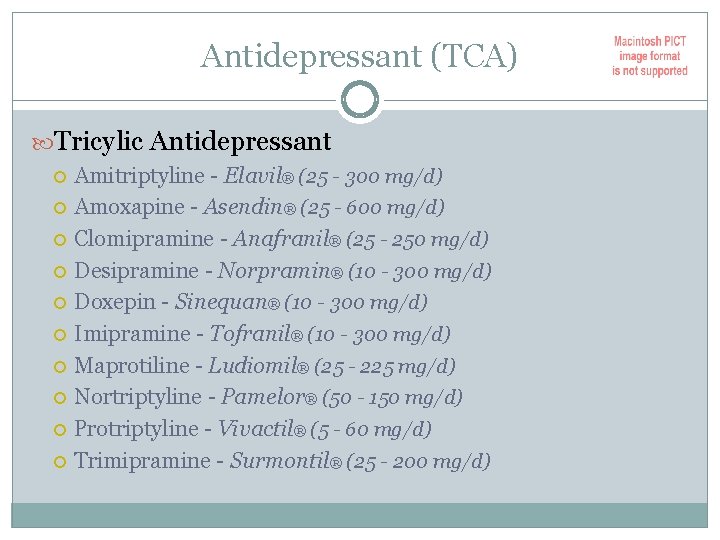 Antidepressant (TCA) Tricylic Antidepressant Amitriptyline - Elavil® (25 - 300 mg/d) Amoxapine - Asendin®