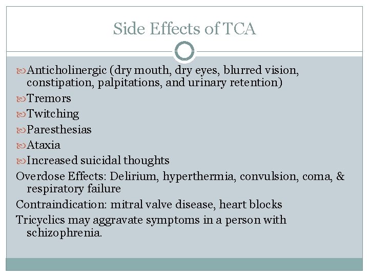 Side Effects of TCA Anticholinergic (dry mouth, dry eyes, blurred vision, constipation, palpitations, and