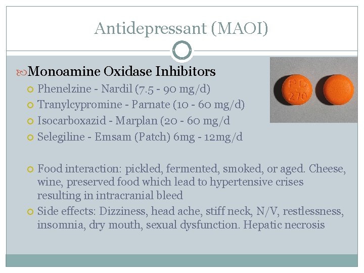 Antidepressant (MAOI) Monoamine Oxidase Inhibitors Phenelzine - Nardil (7. 5 - 90 mg/d) Tranylcypromine