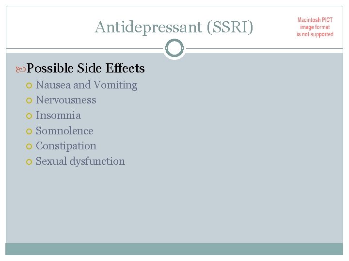 Antidepressant (SSRI) Possible Side Effects Nausea and Vomiting Nervousness Insomnia Somnolence Constipation Sexual dysfunction