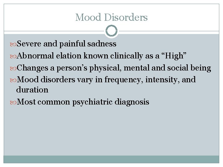 Mood Disorders Severe and painful sadness Abnormal elation known clinically as a “High” Changes