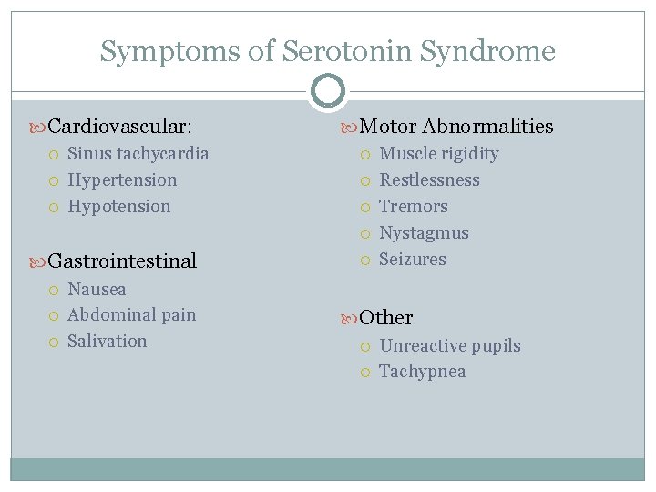 Symptoms of Serotonin Syndrome Cardiovascular: Sinus tachycardia Hypertension Hypotension Gastrointestinal Nausea Abdominal pain Salivation