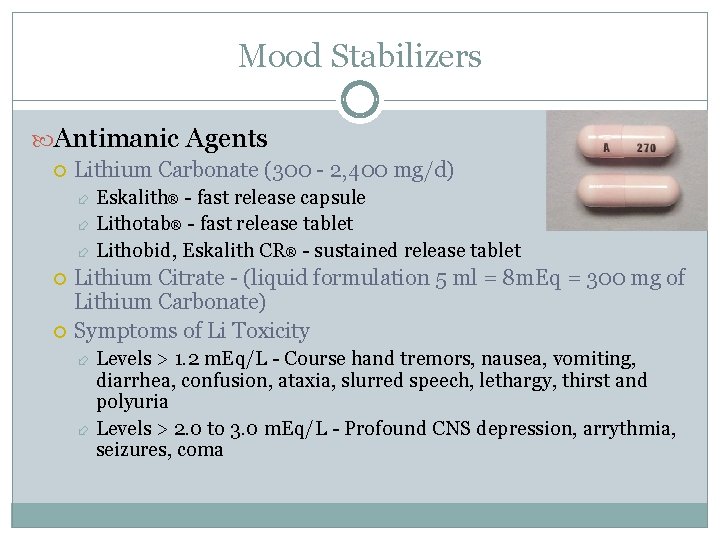 Mood Stabilizers Antimanic Agents Lithium Carbonate (300 - 2, 400 mg/d) Eskalith® - fast