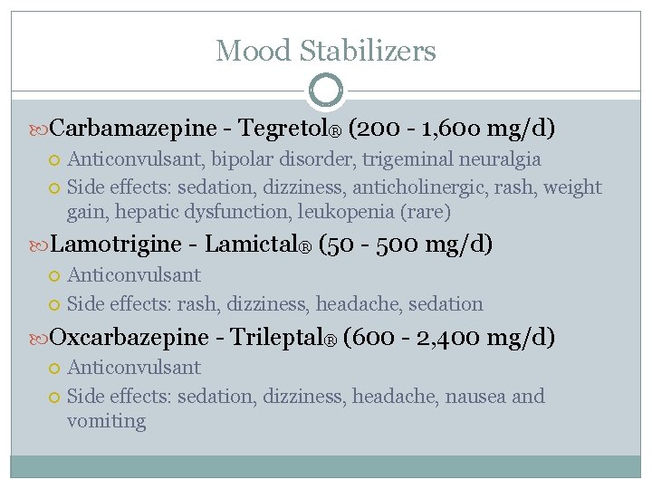 Mood Stabilizers Carbamazepine - Tegretol® (200 - 1, 60 o mg/d) Anticonvulsant, bipolar disorder,