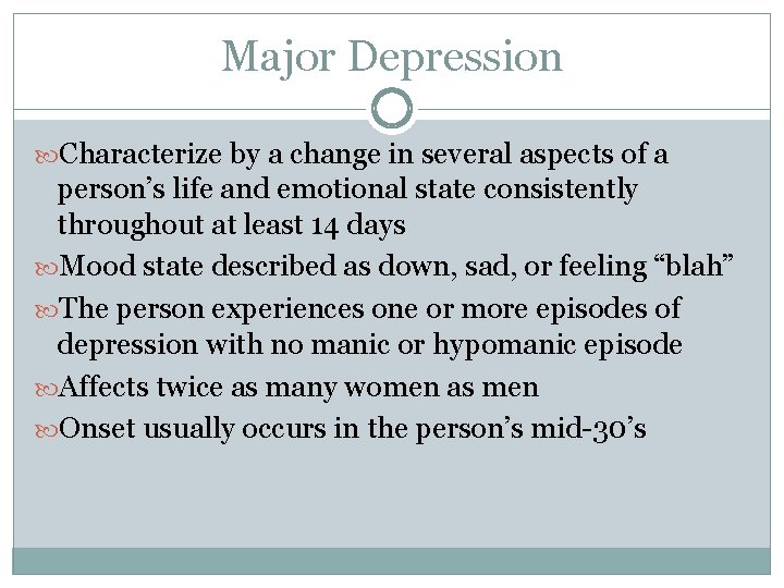 Major Depression Characterize by a change in several aspects of a person’s life and