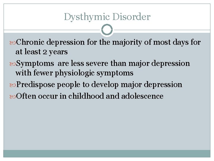 Dysthymic Disorder Chronic depression for the majority of most days for at least 2