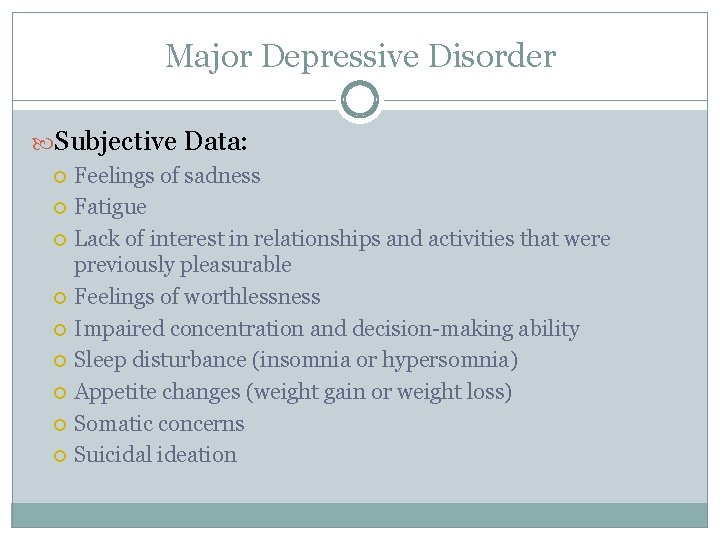Major Depressive Disorder Subjective Data: Feelings of sadness Fatigue Lack of interest in relationships