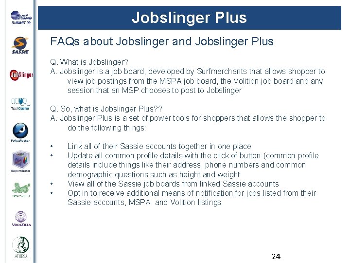 Jobslinger Plus FAQs about Jobslinger and Jobslinger Plus Q. What is Jobslinger? A. Jobslinger