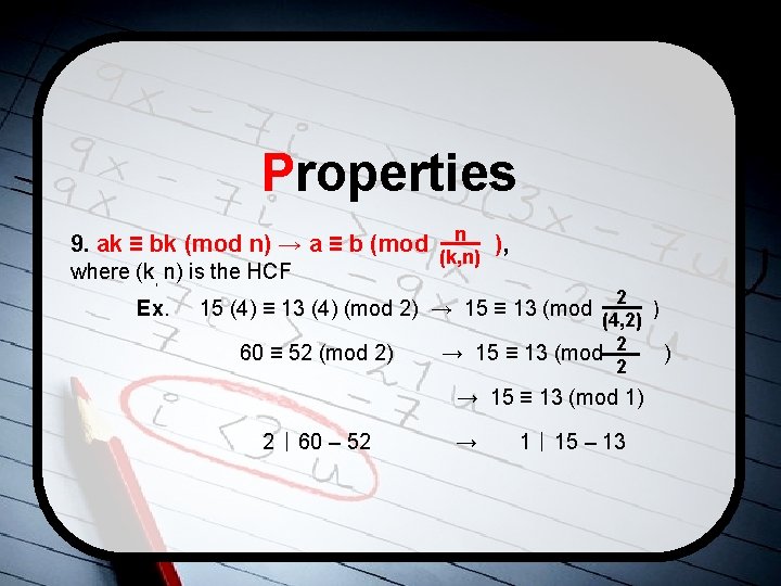 Properties n 9. ak ≡ bk (mod n) → a ≡ b (mod (k,