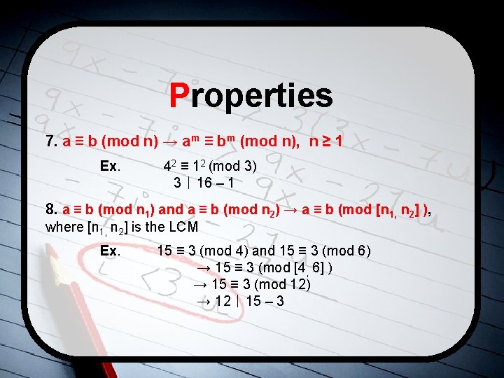 Properties 7. a ≡ b (mod n) → am ≡ bm (mod n), n