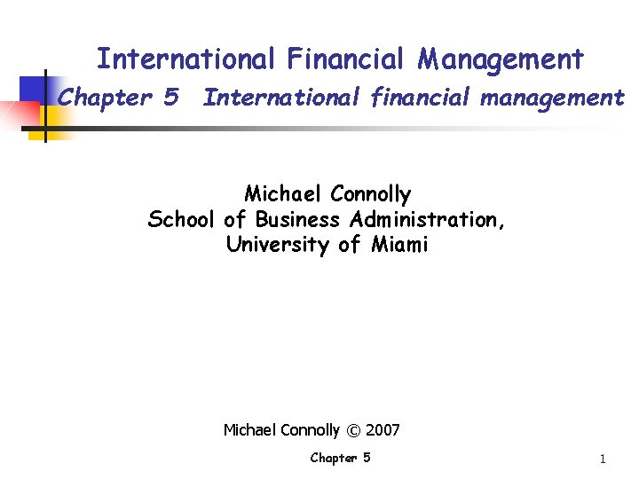 International Financial Management Chapter 5 International financial management Michael Connolly School of Business Administration,