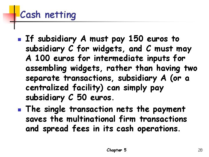 Cash netting n n If subsidiary A must pay 150 euros to subsidiary C